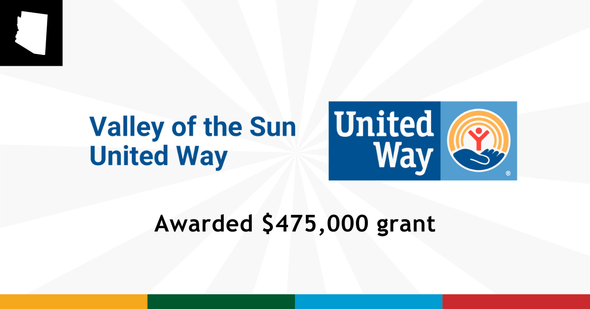 Gray and white sun beam background with yellow, green, blue and border at the bottom. Upper left corner has black square with Arizona state outline in the middle of square. Overlay text reads "Valley of the Sun United Way Awarded $475,000 grant".
